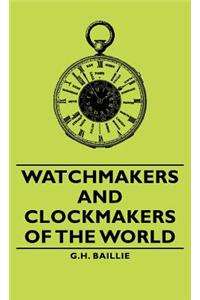 Watchmakers and Clockmakers of the World