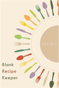 Recipe Keeper Blank: The Perfect Recipe Journal to Store Over 100 of Your Best Recipes
