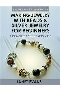 Making Jewelry with Beads and Silver Jewelry for Beginners: A Complete and Step by Step Guide: (Special 2 in 1 Exclusive Edition)