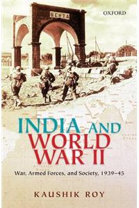 India and World War II: War, Armed Forces, and Society, 1939-45