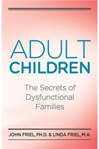 Adult Children Secrets of Dysfunctional Families: The Secrets of Dysfunctional Families