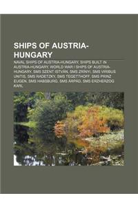 Ships of Austria-Hungary: Naval Ships of Austria-Hungary, Ships Built in Austria-Hungary, World War I Ships of Austria-Hungary