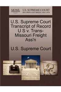 U.S. Supreme Court Transcript of Record U S V. Trans-Missouri Freight Ass'n