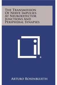 The Transmission of Nerve Impulses at Neuroeffector Junctions and Peripheral Synapses