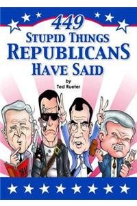 449 Stupid Things Republicans Have Said