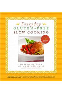 Everyday Gluten-Free Slow Cooking: 140 Easy & Delicious Recipes