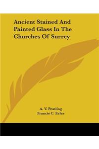 Ancient Stained and Painted Glass in the Churches of Surrey