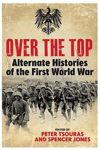 Over the Top: Alternate Histories of the First World War