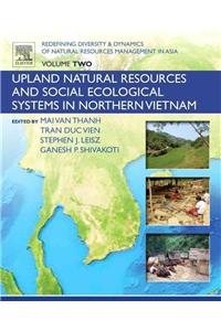 Redefining Diversity and Dynamics of Natural Resources Management in Asia, Volume 2: Upland Natural Resources and Social Ecological Systems in Norther
