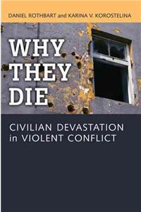 Why They Die: Civilian Devastation in Violent Conflict