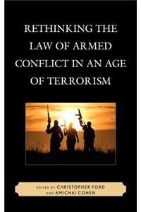 Rethinking the Law of Armed Conflict in an Age of Terrorism