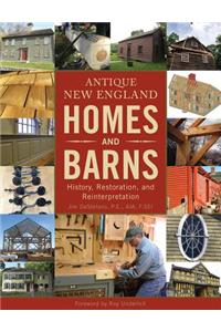 Antique New England Homes & Barns: History, Restoration, and Reinterpretation
