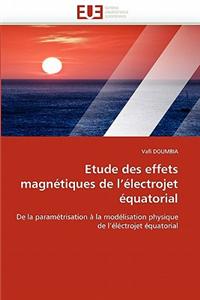 Etude Des Effets Magnetiques de L Electrojet Equatorial = Etude Des Effets Magna(c)Tiques de L A(c)Lectrojet A(c)Quatorial
