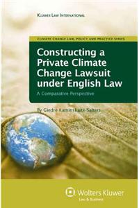 Constructing a Private Climate Change Lawsuit Under English Law: A Comparative Perspective