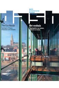 Dash: Het Ecohius/The Eco House: Typologieen Van Ruimte, Bouwen En Wonen/Typologies of Space, Production and Lifestyles