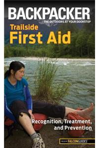 Backpacker Trailside First Aid: Recognition, Treatment, and Prevention