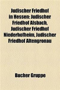 Judischer Friedhof in Hessen: Judischer Friedhof Alsbach, Judischer Friedhof Niederhofheim, Judischer Friedhof Altengronau