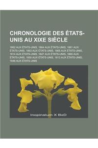 Chronologie Des Etats-Unis Au Xixe Siecle: 1862 Aux Etats-Unis, 1864 Aux Etats-Unis, 1861 Aux Etats-Unis, 1863 Aux Etats-Unis, 1865 Aux Etats-Unis, 18