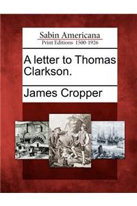 A Letter to Thomas Clarkson.