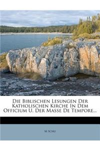 Die Biblischen Lesungen Der Katholischen Kirche in Dem Officium U. Der Masse de Tempore...
