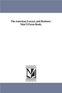 American Lawyer, and Business-Man's Form-Book;