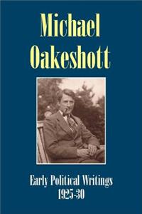 Michael Oakeshott: Early Political Writings 1925-30: A Discussion of Some Matters Preliminary to the Study of Political Philosophy' and 'The Philosoph