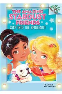 Step Into the Spotlight!: A Branches Book (the Amazing Stardust Friends #1)