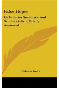FALSE HOPES: OR FALLACIES SOCIALISTIC AN