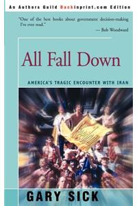 All Fall Down: America's Tragic Encounter with Iran