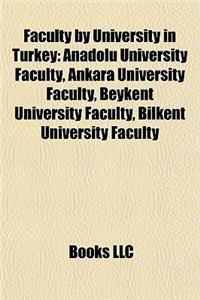 Faculty by University in Turkey: Anadolu University Faculty, Ankara University Faculty, Beykent University Faculty, Bilkent University Faculty