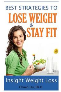 Insight Weight Loss: Best Strategies to Lose Weight and Stay Fit