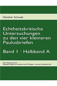 Echtheitskritische Untersuchungen Zu Den Vier Kleineren Paulusbriefen. Band 1, Halbband a
