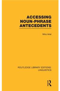 Accessing Noun-Phrase Antecedents (Rle Linguistics B: Grammar)