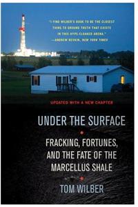 Under the Surface: Fracking, Fortunes, and the Fate of the Marcellus Shale