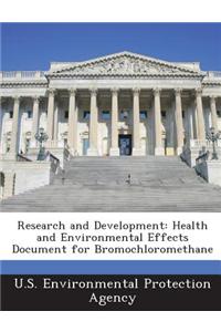 Research and Development: Health and Environmental Effects Document for Bromochloromethane