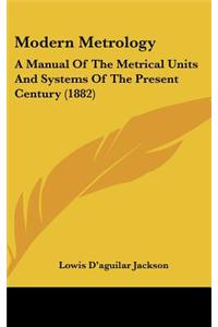 Modern Metrology: A Manual of the Metrical Units and Systems of the Present Century (1882)