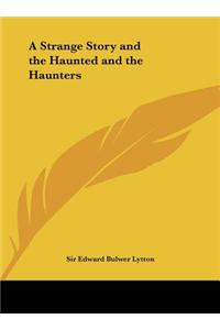 A Strange Story and the Haunted and the Haunters