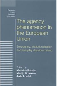 The Agency Phenomenon in the European Union: Emergence, Institutionalisation and Everyday Decision-Making