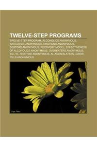Twelve-Step Programs: Twelve-Step Program, Alcoholics Anonymous, Narcotics Anonymous, Emotions Anonymous, Debtors Anonymous, Recovery Model