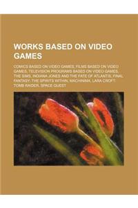 Works Based on Video Games: Comics Based on Video Games, Films Based on Video Games, Television Programs Based on Video Games, the Sims