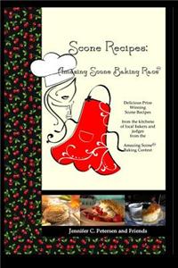 Scone Recipes: Amazing Scone Baking Race: Delicious, Prize-Winning Scone Recipes