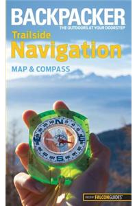 Backpacker Trailside Navigation: Map and Compass
