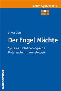 Der Engel Machte: Systematisch-Theologische Untersuchung: Angelologie