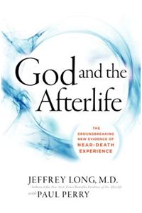 God and the Afterlife: The Groundbreaking New Evidence for God and Near-Death Experience