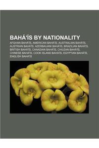 Baha'is by Nationality: Afghan Baha'is, American Baha'is, Australian Baha'is, Austrian Baha'is, Azerbaijani Baha'is, Brazilian Baha'is