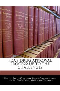 FDA's Drug Approval Process: Up to the Challenge?