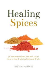 Healing Spices: 50 Wonderful Spices, and How to Use Them in Healthgiving Foods and Drinks
