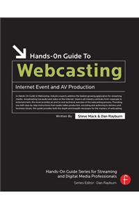 Hands-On Guide to Webcasting: Internet Event and AV Production