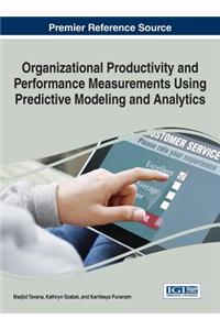 Organizational Productivity and Performance Measurements Using Predictive Modeling and Analytics
