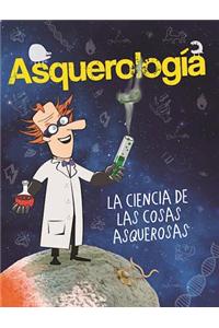 Asquerologaa, La Ciencia de Las Cosas Asquerosas / Grossology